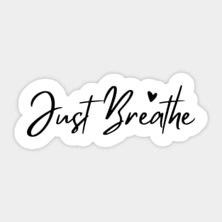 Just Breathe, Remember To Breathe. Sticker